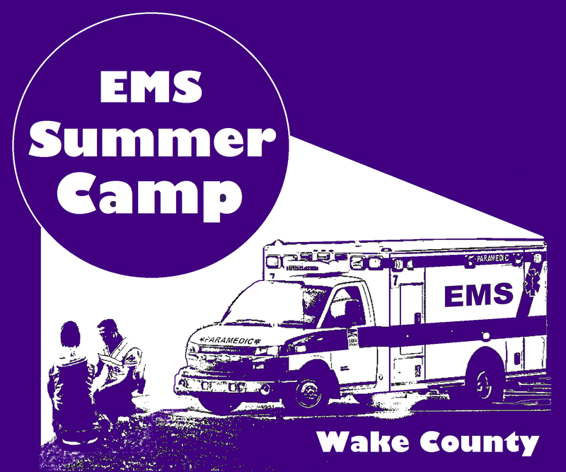 Annual WAKE COUNTY (NC) EMS CAMP - Week-long summer day camp for ages 15 to 19 years old.